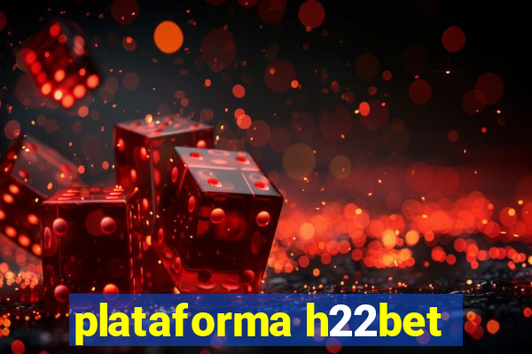 plataforma h22bet